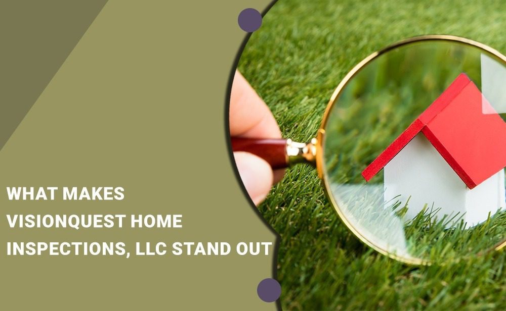What makes visionquest home inspections llc stand out?.